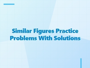 Solve Practice Problems with Similar Figures Solutions
